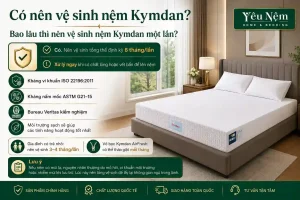 Có nên vệ sinh nệm Kymdan? Bao lâu thì nên vệ sinh nệm Kymdan một lần?