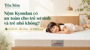 Nệm Kymdan có an toàn cho trẻ sơ sinh và trẻ nhỏ không?