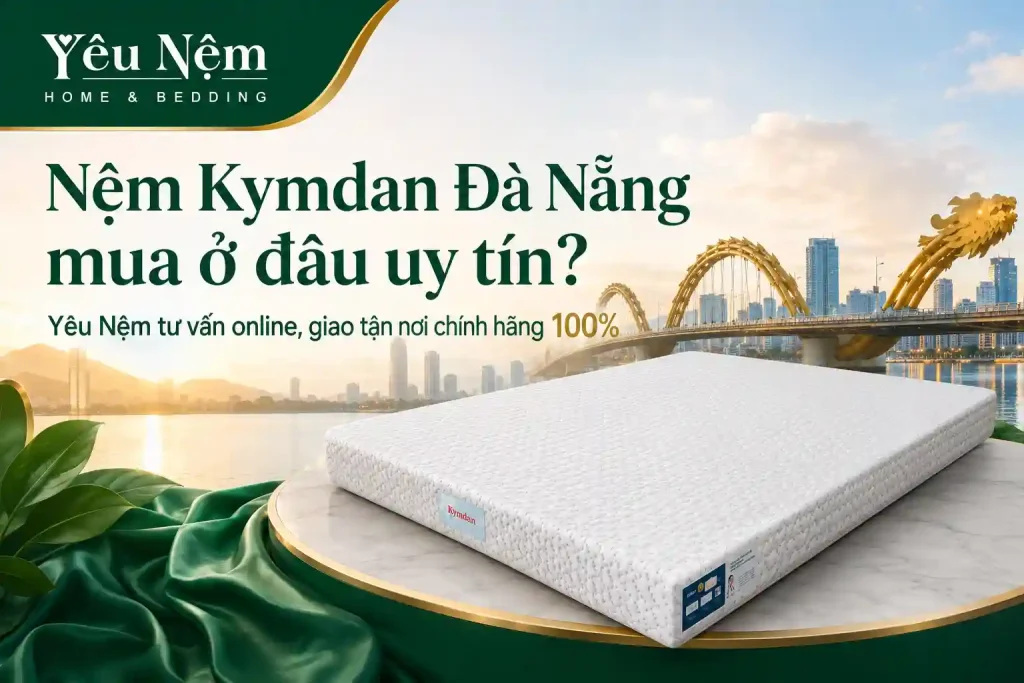 Nệm Kymdan Đà Nẵng: Tư Vấn Chọn Đúng, Giao Tận Nơi 1 Nệm Kymdan Đà Nẵng mua ở đâu uy tín? Yêu Nệm tư vấn online, giao tận nơi chính hãng 100%