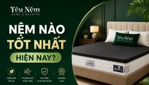 Nệm nào tốt nhất hiện nay