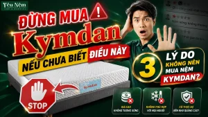 Đừng mua nệm Kymdan khi chưa biết điều này | 3 Lý do KHÔNG nên chọn nệm Kymdan
