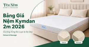 Bảng Giá Nệm Kymdan 2m 2026 — Giường King Đủ Loại & Độ Dày