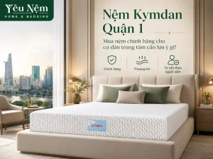 Nệm Kymdan Quận 1 — Mua nệm chính hãng cho cư dân trung tâm cần lưu ý gì