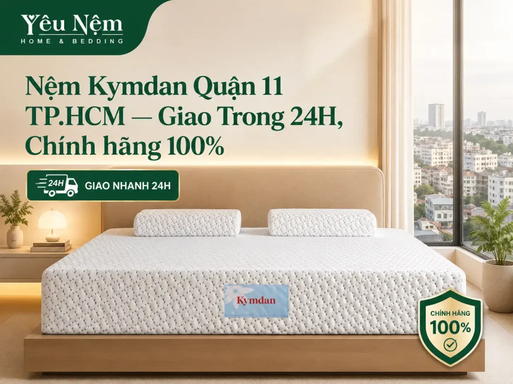 Nệm Kymdan Quận 11 TP.HCM — Giao Trong 24H, Chính hãng 100% 1 Nệm Kymdan Quận 11 TP.HCM — Giao Trong 24H, Chính hãng 100%
