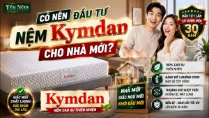 Mua nhà mới có nên chọn nệm Kymdan? [2026]