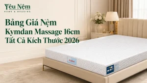 Bảng Giá Nệm Kymdan Massage 16cm Tất Cả Kích Thước 2026