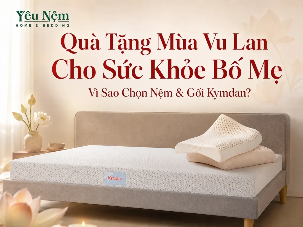 Quà Tặng Mùa Vu Lan Cho Sức Khỏe Bố Mẹ — Vì Sao Chọn Nệm & Gối Kymdan?