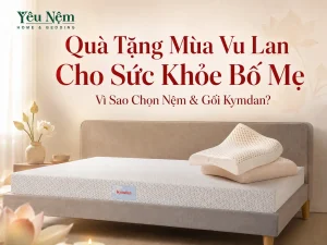 Quà Tặng Mùa Vu Lan Cho Sức Khỏe Bố Mẹ — Vì Sao Chọn Nệm & Gối Kymdan?