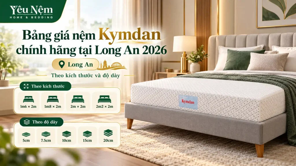 Cửa Hàng Nệm Kymdan Chính Hãng Tại Long An Cập Nhật Mới Nhất 2026 6 Bảng giá nệm Kymdan chính hãng tại Long An 2026 theo kích thước và độ dày