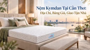 Nệm Kymdan Tại Cần Thơ: Địa Chỉ, Bảng Giá, Giao Tận Nhà