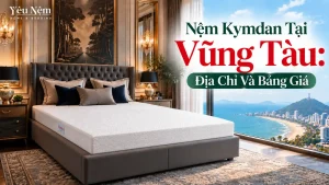 Nệm Kymdan Tại Vũng Tàu: Địa Chỉ Và Bảng Giá 2026