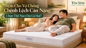 Nệm Cho Vợ Chồng Chênh Lệch Cân Nặng: Chọn Thế Nào Cho Cả Hai?