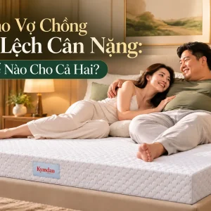 Nệm Cho Vợ Chồng Chênh Lệch Cân Nặng: Chọn Thế Nào Cho Cả Hai?